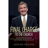 A Final Charge to the Church: Pastor Adrian Rogers' Last Words from the Pulpit