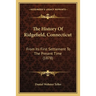 The History Of Ridgefield, Connecticut: From Its First Settlement To The Present Time (1878)