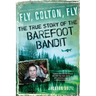 Fly, Colton, Fly: The True Story of the Barefoot Bandit