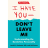 I Hate You--Don't Leave Me: Third Edition: Understanding the Borderline Personality
