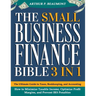 The Small Business Finance Bible: [3 in 1] The Ultimate Guide to Taxes, Bookkeeping, and Accounting - How to Minimize Taxable Income, Optimize Profit