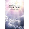 Essential Worship: Drawing Closer To God