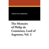 The Memoirs of Philip de Commines, Lord of Argenton, Vol. 2