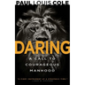 Daring: A Call to Courageous Manhood