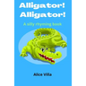 Alligator! Alligator!: A silly rhyming book