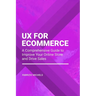UX for Ecommerce: A Comprehensive Guide to Improve Your Online Store and Drive Sales