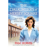 The Daughters of Mersey Square: Totally gripping family saga historical fiction