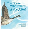 The Goose Who Talked to the Wind: A classic children's story book about discovering purpose & bravery