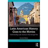 Latin American History Goes to the Movies: Understanding Latin America's Past through Film