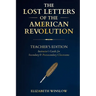 The Lost Letters of the American Revolution: Instructor & Student Curriculum Companion: : Uncovered, Unfiltered, Unforgettable