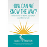 How Can We Know The Way?: Reflections on Belief, Salvation and Eternal Life
