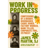 Work in Progress: Confessions of a Busboy, Dishwasher, Caddy, Usher, Factory Worker, Bank Teller, Corporate Tool, and Priest