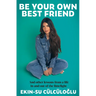 Be Your Own Best Friend: And Other Lessons from a Life Lived in and Out of the Limelight