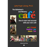 The Alzheimer's and Memory Café: How to Start and Succeed with Your Own Café