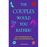 The Couples Would You Rather? Edition - Sexy conversations to know your partner better!