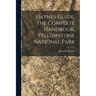 Haynes Guide, the Complete Handbook, Yellowstone National Park