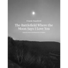 The Battlefield Where the Moon Says I Love You