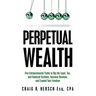 Perpetual Wealth: Five Entrepreneurial Truths to Rig the Legal, Tax, and Financial Systems, Increase Revenue, and Expand Your Freedom