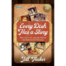 Every Dish Has a Story: When I Was a Kid... Treasured Childhood Food Memories and Their Recipes