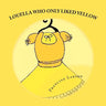 Louella Who Only Liked Yellow: Childrens book