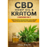 CBD Hemp Oil & Kratom: 2 Books in 1.: A Practical Guide to PAIN MANAGEMENT. How to TAKE them SAFELY without any Side Effects and CHOOSE the R