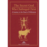 The Secret God Who Challenged Christ: A Journey to the Heart of Mithraism