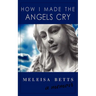 How I Made the Angels Cry