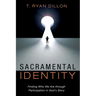 Sacramental Identity: Finding Who We Are Through Participation in God's Story