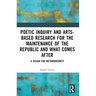 Poetic Inquiry and Arts-Based Research for the Maintenance of the Republic and What Comes After: A Vision for Metamodernity