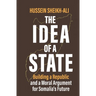 The Idea of a State: Building a Republic and a Moral Argument for Somali's Future