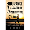 Endurance: 7 Marathons on 7 Continents in 7 Days: A Journey of Faith, Adventure and Self-Discovery