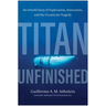 Titan Unfinished: An Untold Story of Exploration, Innovation, and the Oceangate Tragedy