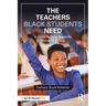The Teachers Black Students Need: A Guide to Help Students Thrive in School