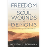 Freedom From Soul Wounds and Demons: Your Breakthrough to True Peace & Joy