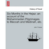 Six Months in the Hejaz: An Account of the Mohammedan Pilgrimages to Meccah and Medinah, Etc.