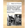 The Best Match; Or, the Soul's Espousal to Christ: Opened and Improved, by Edward Pearse, ... the Twelfth Edition.
