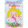 Princess Kate Meditates (Children's Book about Mindfulness Meditation for Kids, Preschool Books, Kids Books, Kindergarten Books, Kids Book, Ages 2-8,