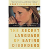 The Secret Language of Eating Disorders: How You Can Understand and Work to Cure Anorexia and Bulimia