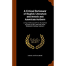 A Critical Dictionary of English Literature and British and American Authors: Living and Deceased From the Earliest Accounts to the Latter Half of the