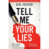 Tell Me Your Lies: An absolutely addictive and unputdownable psychological thriller