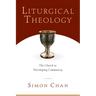 Liturgical Theology: The Church as Worshiping Community