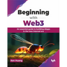 Beginning with Web3: An Essential Guide to Building Dapps in the New Internet Era