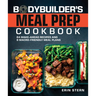 The Bodybuilder's Meal Prep Cookbook: 64 Make-Ahead Recipes and 8 Macro-Friendly Meal Plans