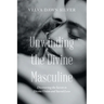 Unwinding the Divine Masculine: Discovering the Secrets to Divine Union and Sacred Love