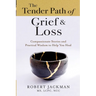 The Tender Path of Grief & Loss: Compassionate Stories and Practical Wisdom to Help You Heal