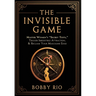 The Invisible Game: Master Women's "Secret Tests", Trigger Irresistible Attraction, and Reclaim Your MASCULINE EDGE...