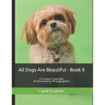 All Dogs Are Beautiful - Book II -: A Curated Collection of International Photographers