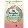 Reinvention of Science, The: Slaying the Dragons of Dogma and Ignorance
