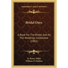 Bridal Days: A Book For The Bridal, And All The Weddings Celebrated (1882)