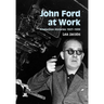 John Ford at Work: Production Histories 1927-1939